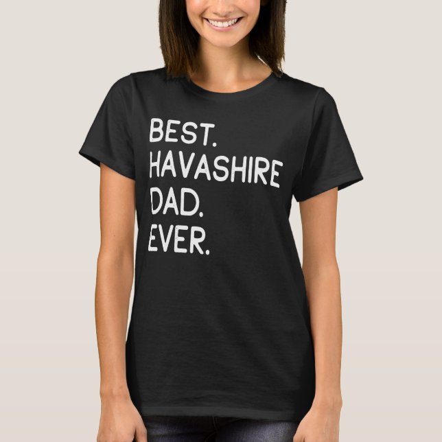 Best Havashire Dad Ever T-Shirt (Front)