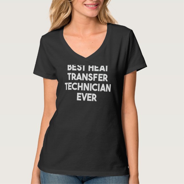 Best Heat Transfer Technician Ever   T-Shirt (Front)