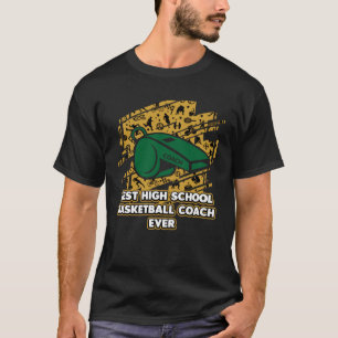 Best High School Basketball Coach Ever Coaching H T-Shirt