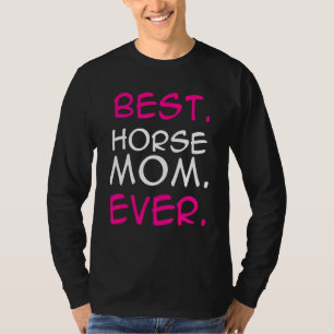 Best Horse Mom Ever Horse Lover Equestrian Farmer  T-Shirt