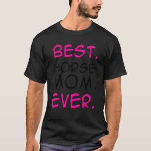 Best Horse Mum Ever Horse Lover Equestrian Farmer  T-Shirt
