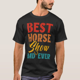 Best Horse Show Dad Ever Horse Riding Horse Dad T-Shirt