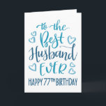 Best Husband Ever 7tth Birthday Typography in Blue Card<br><div class="desc">Simple but bold typography in blue tones to wish your Best Husband EVER a Happy 77th Birthday. © Ness Nordberg</div>