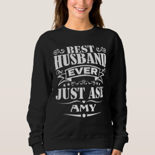 Best Husband Ever Just Ask Amy Saying Sweatshirt