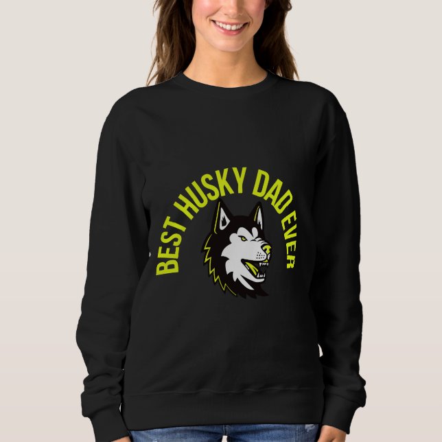 Best Husky Dad Ever         Sweatshirt (Front)