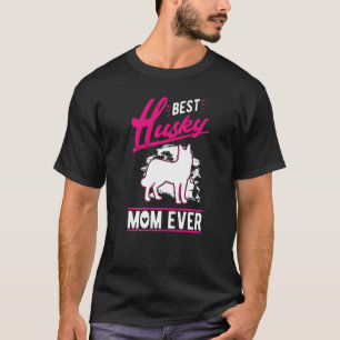 Best Husky Mom Ever Husky Mom   T-Shirt
