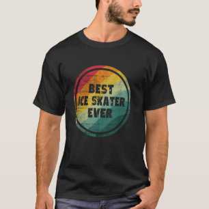 Best Ice Skater Ever Funny Ice Skater T-Shirt