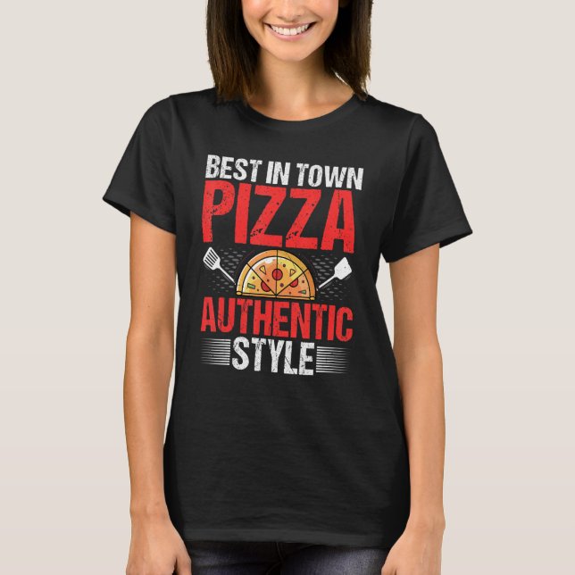 Best in Town Pizza Authentic Style  Pizza Baking B T-Shirt (Front)