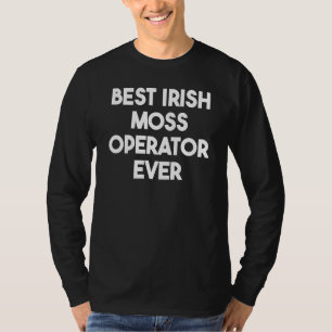 Best Irish Moss Operator Ever T-Shirt