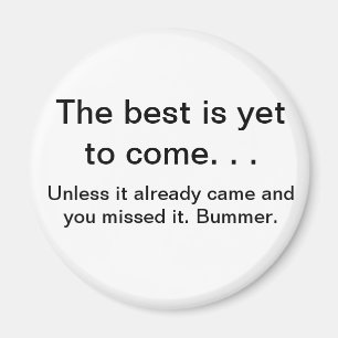 Best is yet to come magnet