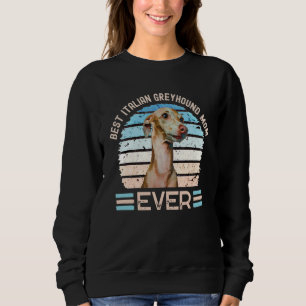 Best Italian Greyhound Mum Ever Dog Mother's Day T Sweatshirt