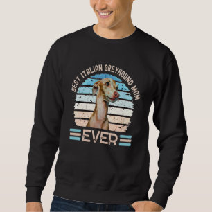 Best Italian Greyhound Mum Ever Dog Mother's Day T Sweatshirt