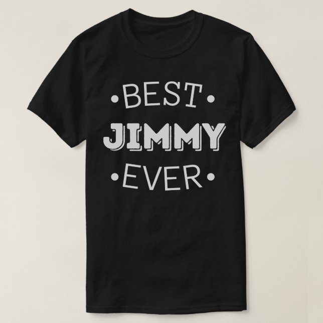 Best Jimmy Ever Funny Jimmy first given name T-Shirt (Design Front)