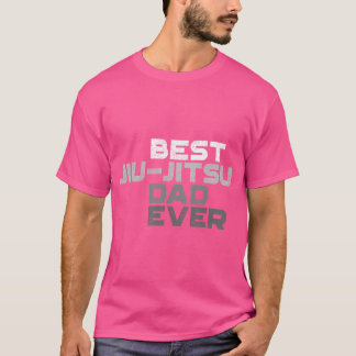 Best Jiu - Jitsu Dad Ever Jiu Jitsu T-Shirt