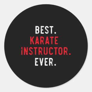 Best Karate Instructor Ever - Inspirational Karate Classic Round Sticker