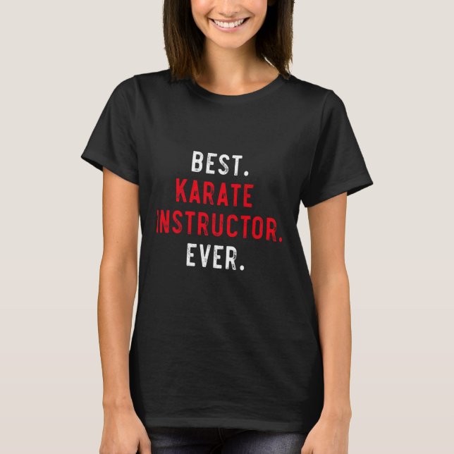Best Karate Instructor Ever - Inspirational Karate T-Shirt (Front)