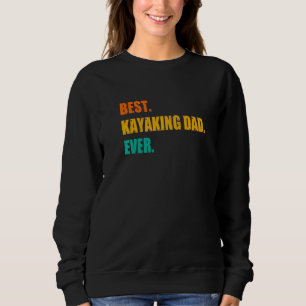 Best Kayaking Dad Ever Kayak Canoe Rowing Rower Pa Sweatshirt