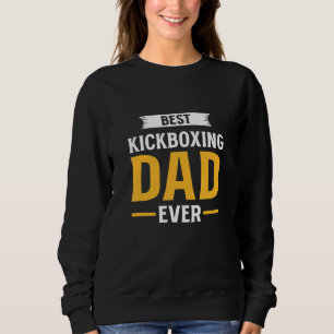 Best Kickboxing Dad Ever Kickboxer Father Kickboxi Sweatshirt