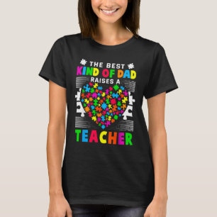 Best Kind Of Dad Raises Teacher Father39 S Day Aut T-Shirt
