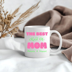 Best Kind Of Mum Raises A Nurse Coffee Mug