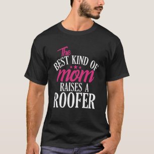 Best Kind of Mum Raises a Roofer Roofing Home Con T-Shirt