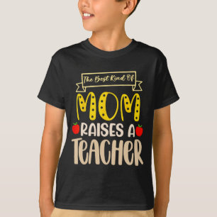 Best Kind Of Mum Raises A Teacher Shirt Mothers Da