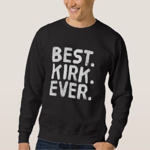 Best. Kirk. Ever. Funny Men Father's Idea Sweatshirt