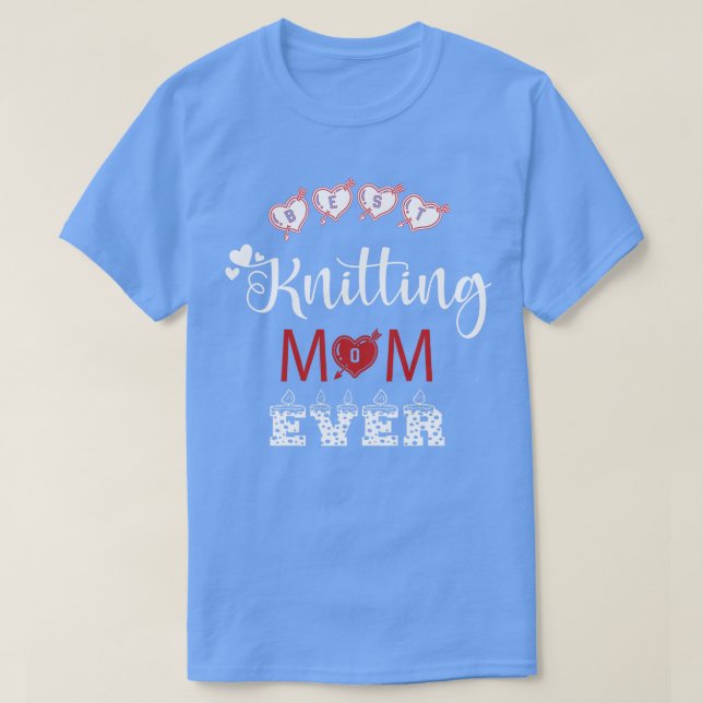 Best Knitting Mom Ever Gifts  T-Shirt (Design Front)