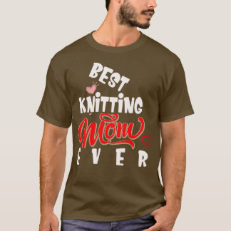 Best Knitting Mom Ever unisex  T-Shirt