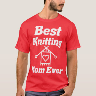 best knitting mum ever18  T-Shirt