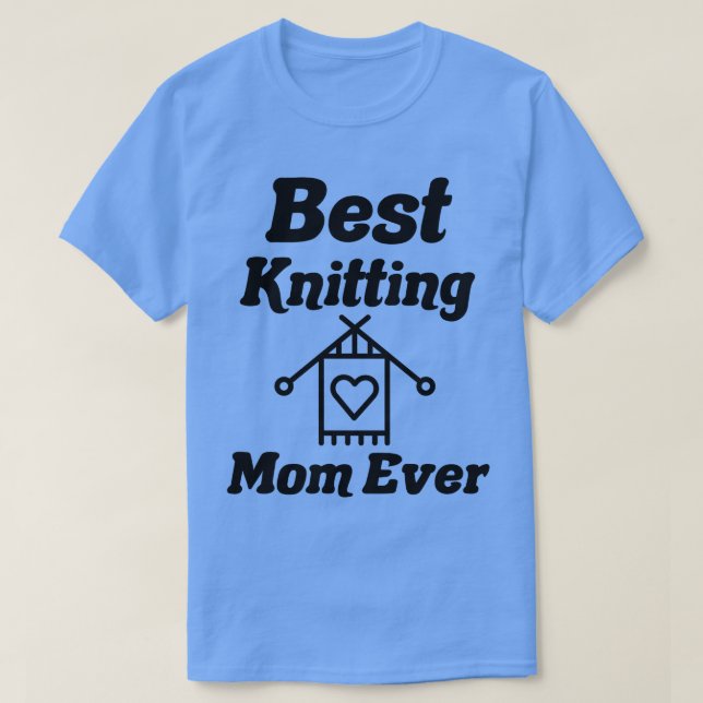 best knitting mum ever19  T-Shirt (Design Front)