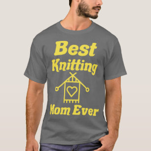 best knitting mum ever21  T-Shirt
