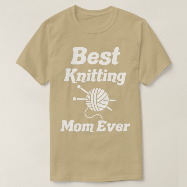 best knitting mum ever50  T-Shirt (Design Front)