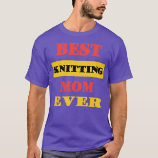 Best Knitting Mum Ever74  T-Shirt