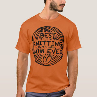 Best knitting mum ever 1 T-Shirt