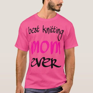 best knitting mum ever 331 T-Shirt