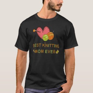 Best Knitting Mum Ever, Knitting Crochet Lover T-Shirt