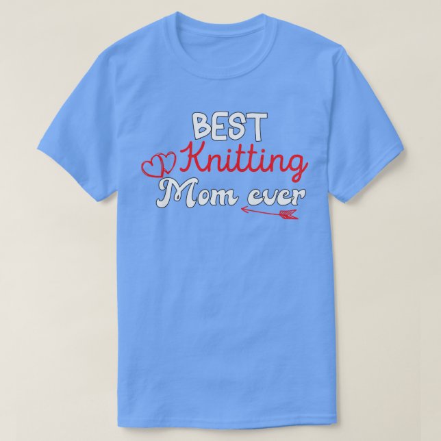 best knitting mum ever mum  T-Shirt (Design Front)