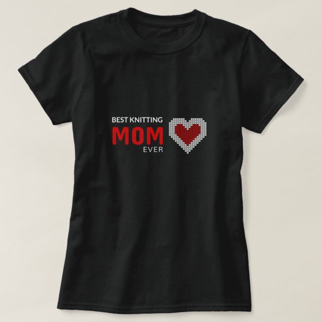 Best knitting Mum Ever T-Shirt (Design Front)