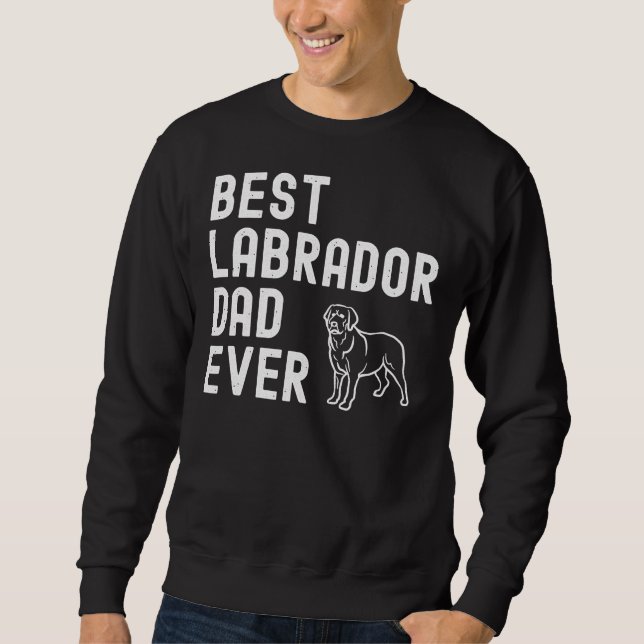 Best Labrador Dad Ever 167 Sweatshirt (Front)