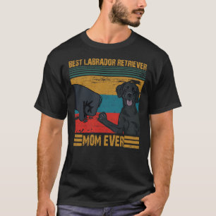 Best Labrador Retriever Mom Ever Best Labrador Ret T-Shirt