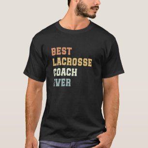Best Lacrosse Coach Ever Father's Day Funny Lacros T-Shirt