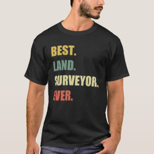 Best Land Surveyor Ever  Cartographer Land Surveyo T-Shirt
