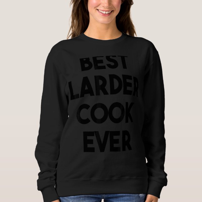 Best Larder Cook Ever Sweatshirt (Front)
