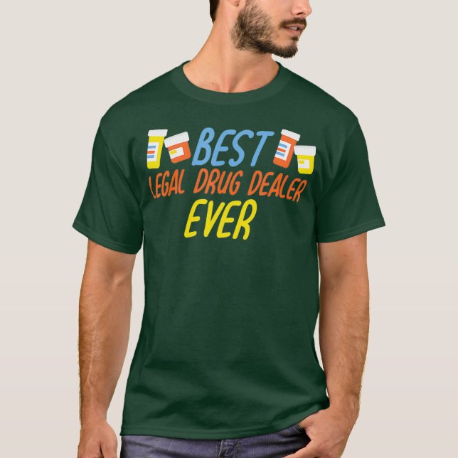 Best Legal Drug Dealer Pharmacist T-Shirt (Front)