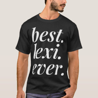 Best Lexi Ever Name Personalised Woman Girl BFF Fr T-Shirt