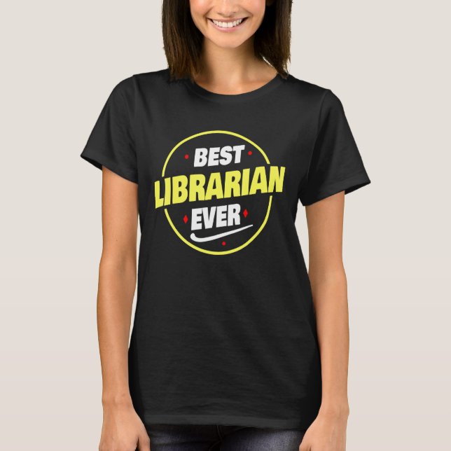 Best Librarian Ever Saying   Librarian T-Shirt (Front)