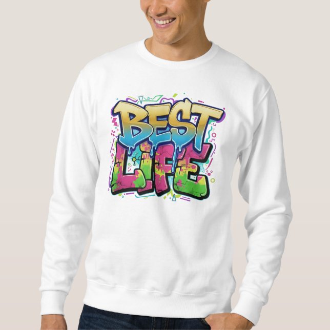  Best Life Graffiti Art  Sweatshirt (Front)