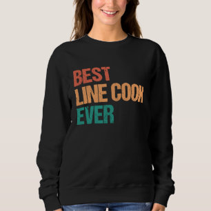 Best Line Cook Ever Appreciation  Culinary Career Sweatshirt