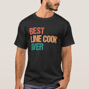 Best Line Cook Ever Appreciation Culinary Career T-Shirt
